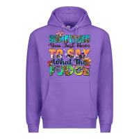 Purple sometimes you just have to say what the fudge Premium Hoodie - Zillion Design Studio