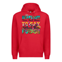 Red sometimes you just have to say what the fudge Premium Hoodie - Zillion Design Studio