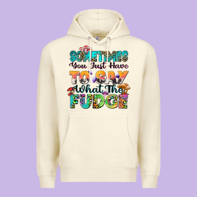 Sometimes You Just Have To Say What The Fudge Premium Hoodie Designed By Zillion Design Studio