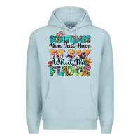 Blue Mist sometimes you just have to say what the fudge Premium Hoodie - Zillion Design Studio