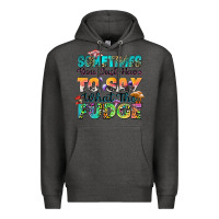 Charcoal Heather sometimes you just have to say what the fudge Premium Hoodie - Zillion Design Studio