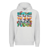 Dove Grey sometimes you just have to say what the fudge Premium Hoodie - Zillion Design Studio