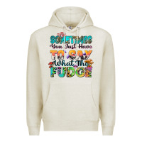 Oatmeal Heather sometimes you just have to say what the fudge Premium Hoodie - Zillion Design Studio