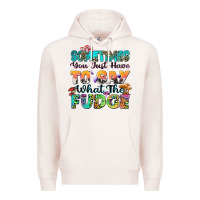 Pale Pink sometimes you just have to say what the fudge Premium Hoodie - Zillion Design Studio