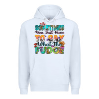 White sometimes you just have to say what the fudge Premium Hoodie - Zillion Design Studio