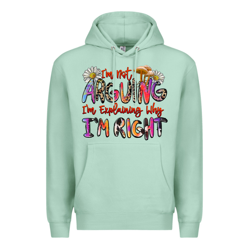 I'm Not Arguing I'm Explaining Why I'm Right Premium Hoodie by Zillion Design Studio | Teevron