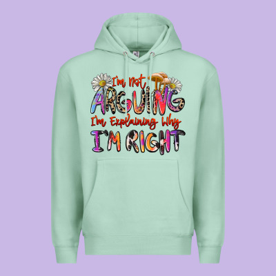 I'm Not Arguing I'm Explaining Why I'm Right Premium Hoodie Designed By Zillion Design Studio