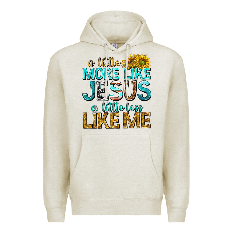 A Little More Like Jesus A Little Less Like Me Premium Hoodie by texasbilliewilder | Teevron