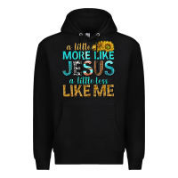 Black a little more like jesus a little less like me Premium Hoodie - texasbilliewilder