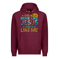 Burgundy a little more like jesus a little less like me Premium Hoodie - texasbilliewilder