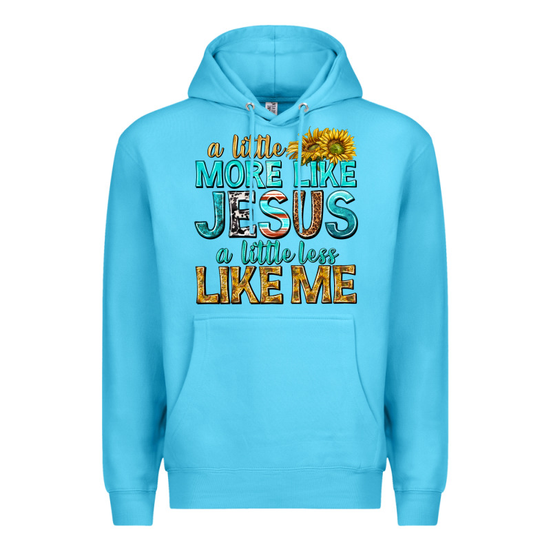 A Little More Like Jesus A Little Less Like Me Premium Hoodie by texasbilliewilder | Teevron
