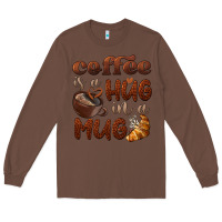 Chestnut coffee is a hug in a mug Long Sleeve Tee - BarkalooDesign