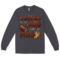 Smoke coffee is a hug in a mug Long Sleeve Tee - BarkalooDesign