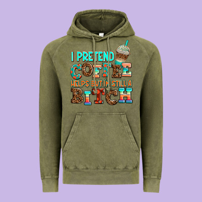 ı Pretend Coffee Helps But ı Am Still A Bitch Vintage Hoodie Designed By Adodesignshop