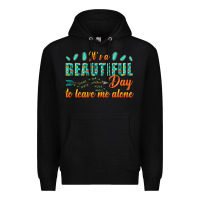 Black its a beautiful day to leave me alone Premium Hoodie - texasbilliewilder