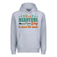Heather Grey its a beautiful day to leave me alone Premium Hoodie - texasbilliewilder