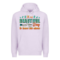 Lilac its a beautiful day to leave me alone Premium Hoodie - texasbilliewilder
