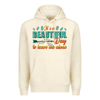 Sandshell its a beautiful day to leave me alone Premium Hoodie - texasbilliewilder