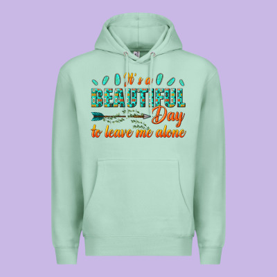 Its A Beautiful Day To Leave Me Alone Premium Hoodie Designed By Texasbilliewilder