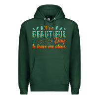 Sports Green its a beautiful day to leave me alone Premium Hoodie - texasbilliewilder