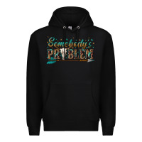 Black somebodys problem Premium Hoodie - texasbilliewilder