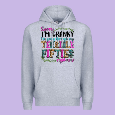 Premium Hoodie sorry im cranky im going through my terrible fifties right now