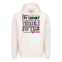 Pale Pink sorry im cranky im going through my terrible fifties right now Premium Hoodie - texasbilliewilder