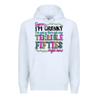 White sorry im cranky im going through my terrible fifties right now Premium Hoodie - texasbilliewilder