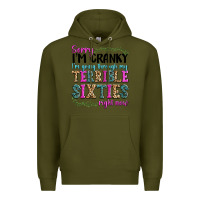 Army Green sorry im cranky im going through my terrible sixties right now Premium Hoodie - texasbilliewilder