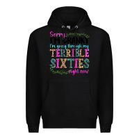 Black sorry im cranky im going through my terrible sixties right now Premium Hoodie - texasbilliewilder