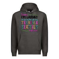 Charcoal Heather sorry im cranky im going through my terrible sixties right now Premium Hoodie - texasbilliewilder