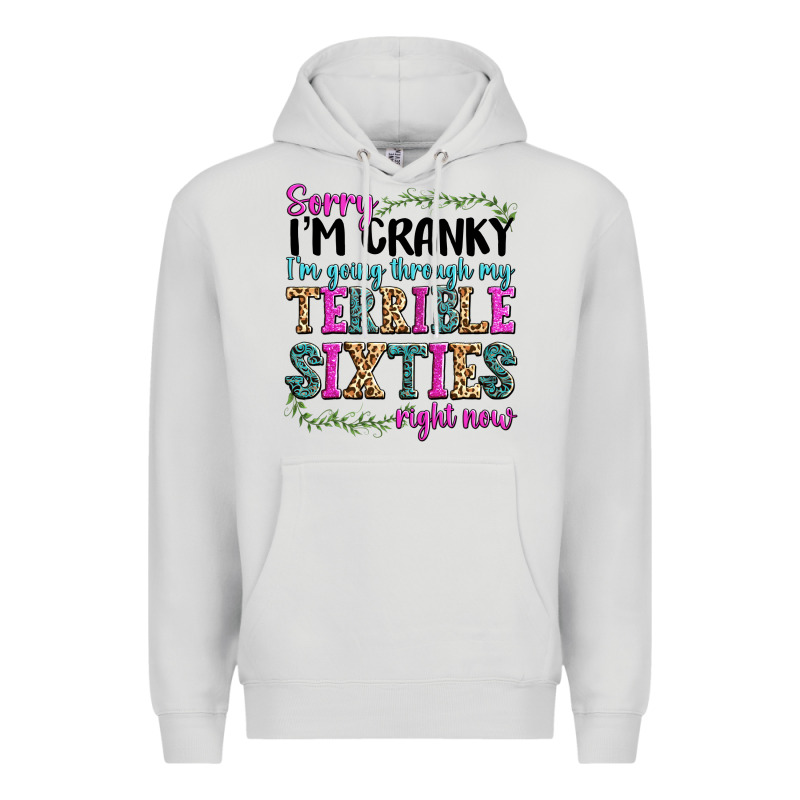 Sorry Im Cranky Im Going Through My Terrible Sixties Right Now Premium Hoodie by texasbilliewilder | Teevron