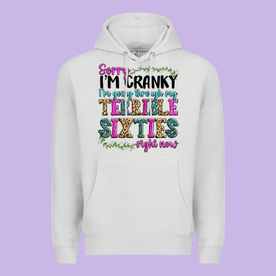 Premium Hoodie sorry im cranky im going through my terrible sixties right now