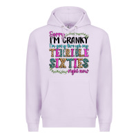 Lilac sorry im cranky im going through my terrible sixties right now Premium Hoodie - texasbilliewilder