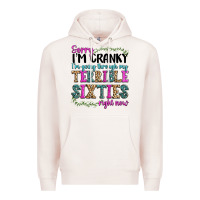 Pale Pink sorry im cranky im going through my terrible sixties right now Premium Hoodie - texasbilliewilder