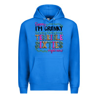 True Royal sorry im cranky im going through my terrible sixties right now Premium Hoodie - texasbilliewilder