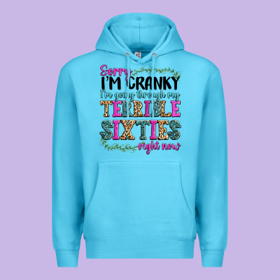 Premium Hoodie sorry im cranky im going through my terrible sixties right now