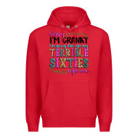 Red sorry im cranky im going through my terrible sixties right now Premium Hoodie - texasbilliewilder