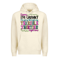 Sandshell sorry im cranky im going through my terrible thirties right now Premium Hoodie - texasbilliewilder
