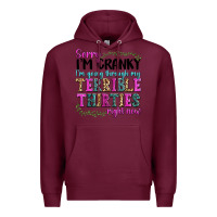 Burgundy sorry im cranky im going through my terrible thirties right now Premium Hoodie - texasbilliewilder
