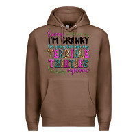 Chestnut sorry im cranky im going through my terrible thirties right now Premium Hoodie - texasbilliewilder