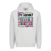 Dove Grey sorry im cranky im going through my terrible thirties right now Premium Hoodie - texasbilliewilder