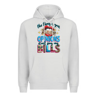 Dove Grey the thing is your opinions dont pay my bills Premium Hoodie - texasbilliewilder
