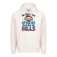 Pale Pink the thing is your opinions dont pay my bills Premium Hoodie - texasbilliewilder