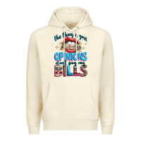 Sandshell the thing is your opinions dont pay my bills Premium Hoodie - texasbilliewilder