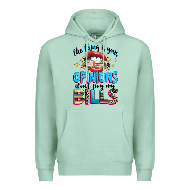 The Thing Is Your Opinions Dont Pay My Bills Premium Hoodie by texasbilliewilder | Teevron