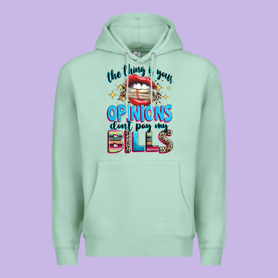 Premium Hoodie the thing is your opinions dont pay my bills