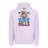 Lilac the thing is your opinions dont pay my bills Premium Hoodie - texasbilliewilder