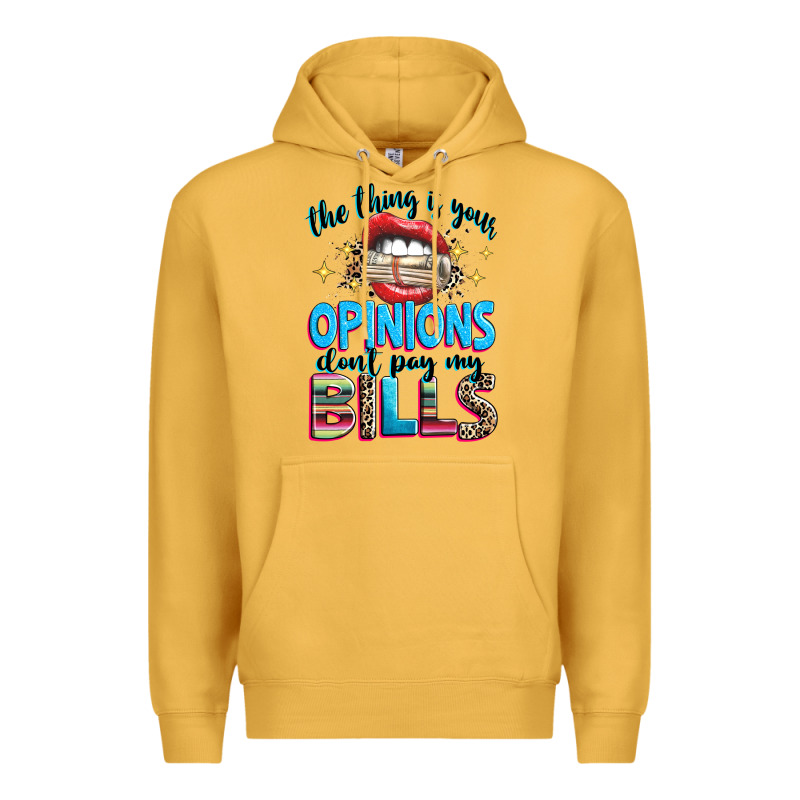 The Thing Is Your Opinions Dont Pay My Bills Premium Hoodie by texasbilliewilder | Teevron