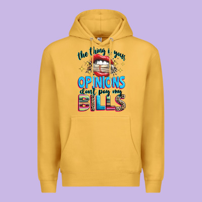 Premium Hoodie the thing is your opinions dont pay my bills